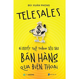 Sách - TeleSales - Bí Quyết Trở Thành Siêu Sao Bán Hàng Qua Điện Thoại - Bùi Xuân Phong - Zenbooks