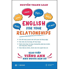 Sách - English For Your Relationships - Giao Tiếp Tiếng Anh Như Người Bản Xứ - Nguyễn Thanh Loan - Zenbooks