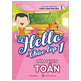 Bộ Sách Toàn Diện Cùng Con Vào Lớp 1 - Hello Chào Lớp 1 - Làm Quen Toán