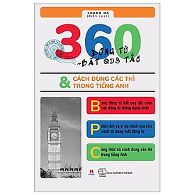 360 Động Từ Bất Quy Tắc & Cách Dùng Các Thì Trong Tiếng Anh (Tái Bản)