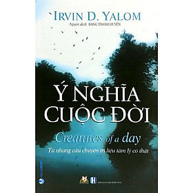 Sách Ý Nghĩa Cuộc Đời - Từ Những Câu Chuyện Trị Liệu Tâm Lý ( vl)