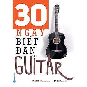 30 Ngày Biết Đàn Guitar ( Tái bản 2023)