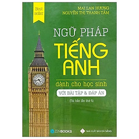 Ngữ Pháp Tiếng Anh Dành Cho Học Sinh (Với Bài Tập Và Đáp Án) - Tái Bản