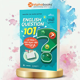 Sách - ENGLISH QUESTION 101: Lộ Trình Học Giao Tiếp Qua Q&A