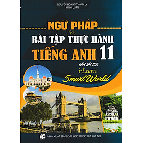 Ngữ Pháp Và Bài Tập Thực Hành Tiếng Anh 11 (Bám Sát SGK I-Learn Smart World) _HA