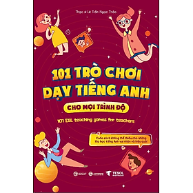 Sách 101 Trò chơi dạy tiếng Anh cho mọi trình độ