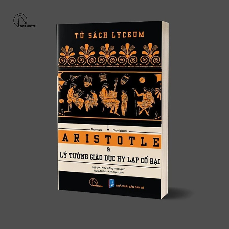 ARISTOTLE VÀ LÝ TƯỞNG GIÁO DỤC HY LẠP CỔ ĐẠI - Thomas Davidson (bìa mềm)