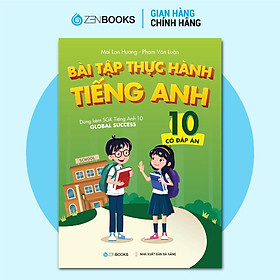 Sách - Bài Tập Thực Hành Tiếng Anh Lớp 10 - Có Đáp Án - Dành Cho Bộ SGK Global Success - Zenbooks