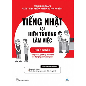 TIẾNG NHẬT TẠI HIỆN TRƯỜNG LÀM VIỆC - Phần Cơ Bản (NXB Trẻ)