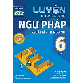 Luyện Chuyên Sâu Ngữ Pháp Và Bài Tập Tiếng Anh 6 - Tập 2 (Theo Chương Trình Global Success) _MEGA