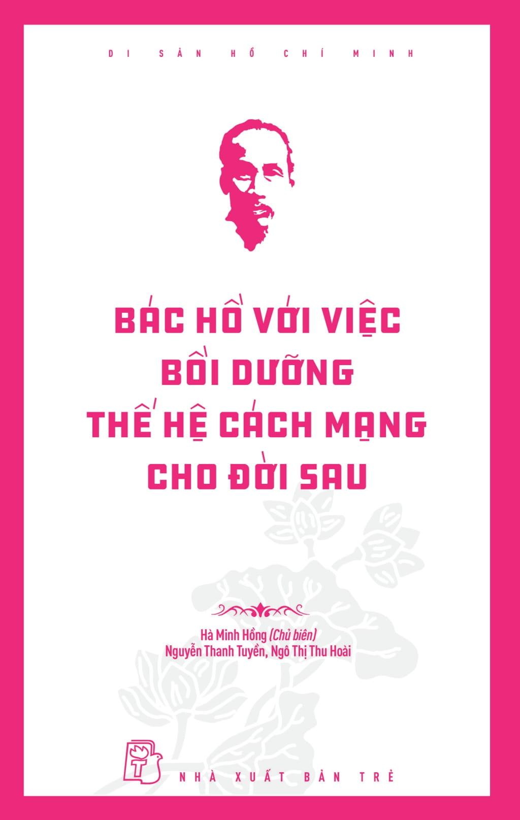 Sách - Di Sản Hồ Chí Minh - Bác Hồ Với Việc Bồi Dưỡng Thế Hệ Cách Mạng Cho Đời Sau