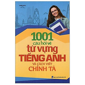 1001 Câu Hỏi Về Từ Vựng Tiếng Anh Và Cách Viết Chính Tả