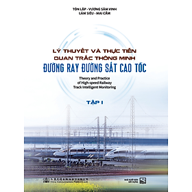 Sách - Lý Thuyết Và Thực Tiễn Quan Trắc Thông Minh Đường Ray Đường Sắt Cao Tốc (Tập 1)