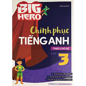 Big Hero - Chinh Phục Tiếng Anh 3 (Theo Chủ Đề)