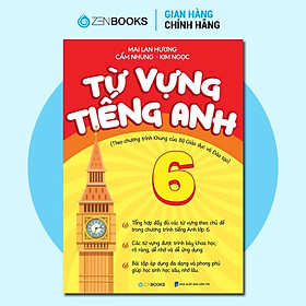 Sách - Từ Vựng Tiếng Anh Lớp 6 - Theo Chương Trình Khung Của Bộ Giáo Dục Và Đào Tạo - Zenbooks