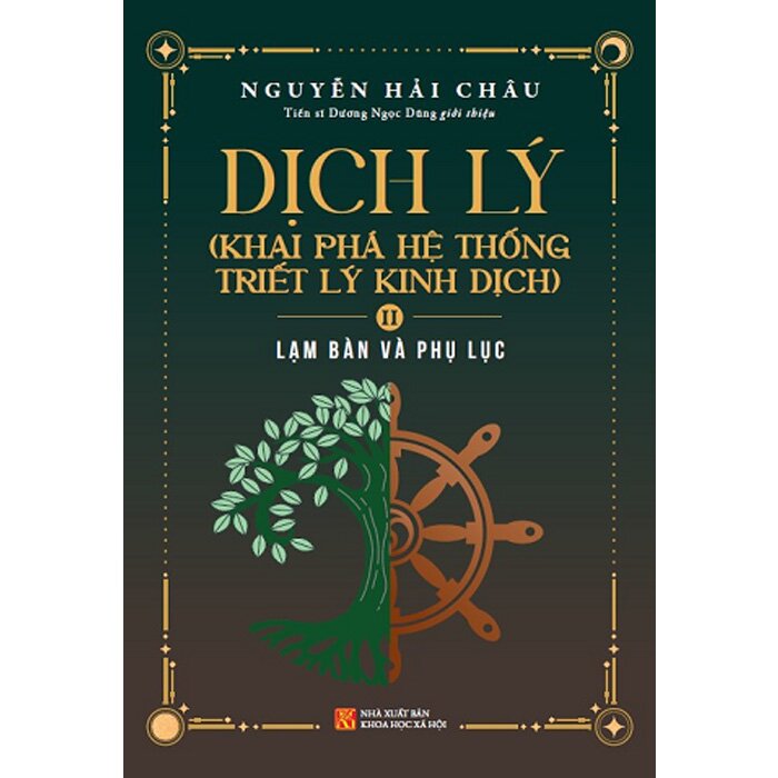 Dịch Lý - Khai Phá Hệ Thống Triết Lý Kinh Dịch - Tập 2: Lạm Bàn Và Phụ Lục