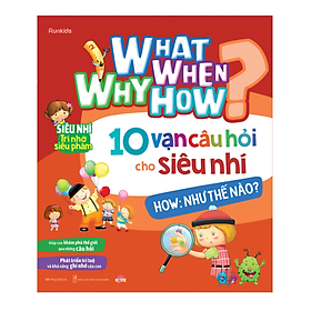 What Why When How 10 Vạn Câu Hỏi Cho Siêu Nhí - How - Như Thế Nào ?