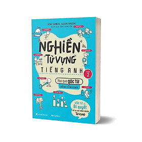 Nghiền Từ Vựng Tiếng Anh - Học Qua Gốc Từ Bằng Hình Ảnh - Gốc Từ Là Bí Quyết Để Ghi Nhớ Hàng Nghìn Từ Vựng - Quyển 2