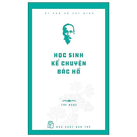 Sách- Di Sản Hồ Chí Minh - Học Sinh Kể Chuyện Bác Hồ -NXB Trẻ