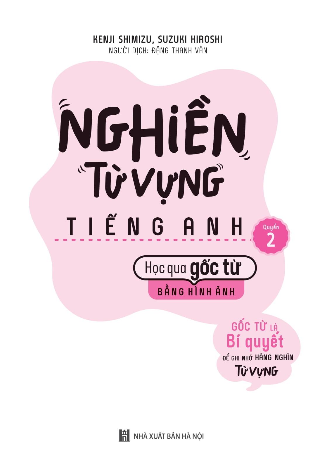 Nghiền Từ Vựng Tiếng Anh - Học Qua Gốc Từ Bằng Hình Ảnh - Gốc Từ Là Bí Quyết Để Ghi Nhớ Hàng Nghìn Từ Vựng - Quyển 2