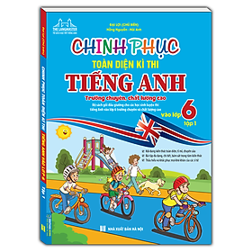 Chinh Phục Toàn Diện Kì Thi Tiếng Anh Vào Lớp 6 (Trường chuyên , chất lượng cao)