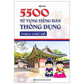 5500 Từ Vựng Tiếng Hàn Thông Dụng Theo Chủ Đề
