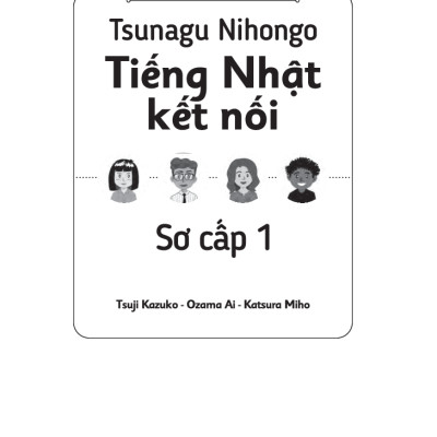 Tiếng Nhật Giao Tiếp Cơ Bản - Tsunagu Nihongo Tiếng Nhật Kết Nối Sơ Cấp 1 - Tsuji Azuko, Ozama Ai, Katsura Miho