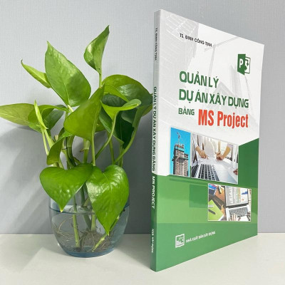 Sách - Quản Lý Dự Án Xây Dựng Bằng Ms Project