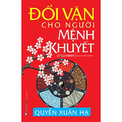 Đổi Vận Cho Người Mệnh Khuyết - Quyển Xuân Hạ - Tái Bản