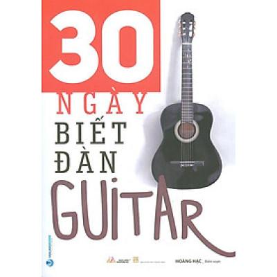 30 Ngày Biết Đàn Guitar (Tái bản năm 2023)