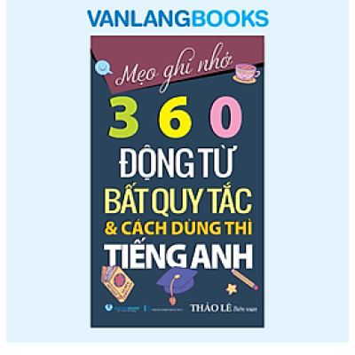 Mẹo Ghi Nhớ 360 Động Từ Bất Quy Tắc & Cách Dùng Thì Tiếng Anh