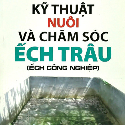 Bạn Của Nhà Nông - Kỹ Thuật Nuôi Và Chăm Sóc Ếch Trâu (Ếch Công Nghiệp)