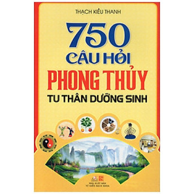 750 Câu Hỏi Phong Thủy Tu Thân Dưỡng Sinh - Vanlangbooks