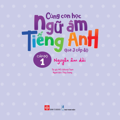 Cùng Con Học Ngữ Âm Tiếng Anh Qua 3 Cấp Độ - Nguyên Âm Dài