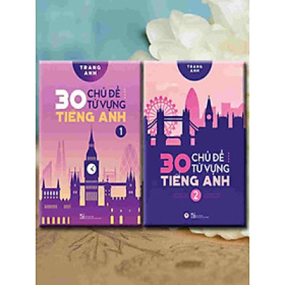 Combo 2 cuốn sách: 30 Chủ Đề Từ Vựng Tiếng Anh – cô Trang Anh (2 tập)