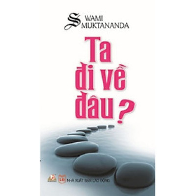 Ta Đi Về Đâu ? - Swami Muktananda - Vanlangbooks