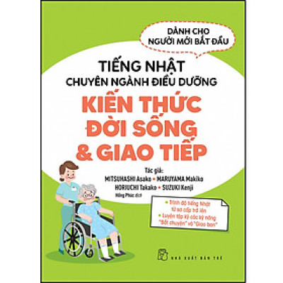 Tiếng Nhật chuyên ngành điều dưỡng dành cho người mới bắt đầu - Kiến thức đời sống & giao tiếp