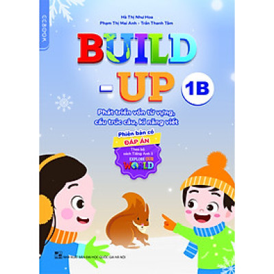 Build-up 1B Phát triển vốn từ vựng, cấu trúc câu, kĩ năng viết (Phiên bản CÓ đáp án) (Theo bộ sách Tiếng Anh 1 - Explore our world)