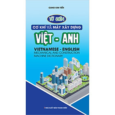 Từ Điển Cơ Khí Và Máy Xây Dựng Việt Anh