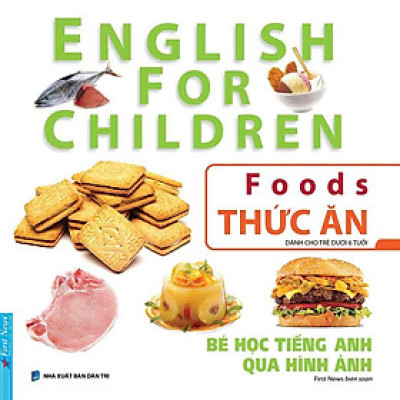 English For Children - Bé Học Tiếng Anh Qua Hình Ảnh - Thức Ăn (Tái bản năm 2024)
