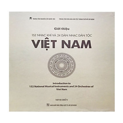 Giới Thiệu 152 Nhạc Khí Và 24 Dàn Nhạc Dân Tộc Việt Nam (bìa cứng) - Minh Hiến (Trung tâm Nghiên cứu Quốc Học)