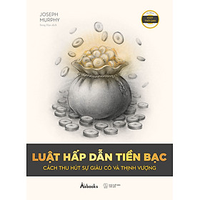 Luật Hấp Dẫn Tiền Bạc - Cách Thu Hút Sự Giàu Có Và Thịnh Vượng