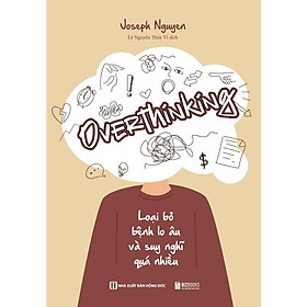Overthinking - Loại Bỏ Bệnh Lo Âu Và Suy Nghĩ Quá Nhiều - Bản Quyền