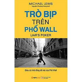 Trò bịp trên phố Wall - Từ một thợ học việc non nớt đến một nhà buôn trái phiếu thành đạt (Tái Bản Mới Nhất) - Bản Quyền