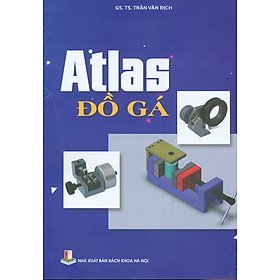 Atlas Đồ Gá (Sách dùng cho sinh viên cơ khí thuộc các hệ đào tạo)