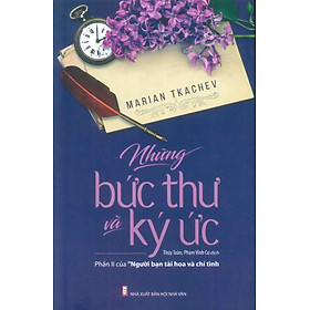 Những Bức Thư Và Ký Ức (Phần 2 của Người Bạn Tài Hoa Và Chí Tình) - Tác giả Marian Tkachev; Thúy Toàn, Phạm Vĩnh Cư dịch