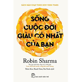 Sách - Sống Cuộc Đời Giàu Có Nhất Của Bạn - NXB Trẻ