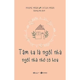 Tâm Ta Là Ngôi Nhà, Ngôi Nhà Nhỏ Có Hoa