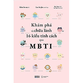 Khám Phá Và Chữa Lành 16 Kiểu Tính Cách Qua MBTI