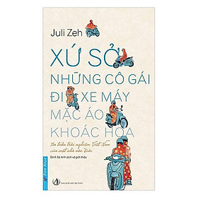 Sách Xứ Sở Những Cô Gái Đi Xe Máy Mặc Áo Khoác Hoa - Bản Quyền